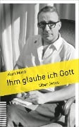 Cover-Bild zum Titel 'Ihm glaube ich Gott' von 'Kurt Marti'