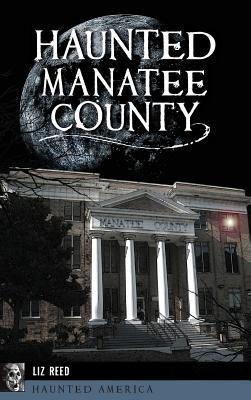 Haunted Manatee County - Liz Reed