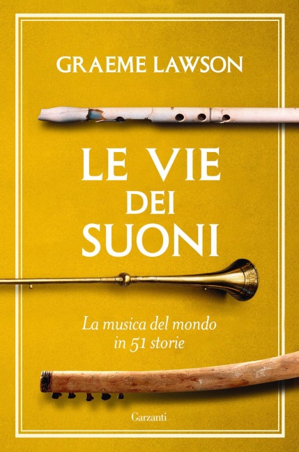 Le vie dei suoni. La musica del mondo in 50 storie - Graeme Lawson