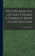 Cover-Bild zum Titel 'Picture Analysis of Golf Strokes a Complete Book of Lnstruction' von 'James M. Barnes'