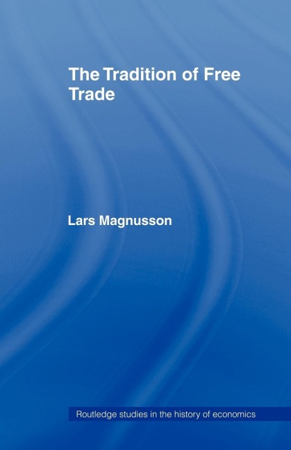 The Tradition of Free Trade - Lars Magnusson