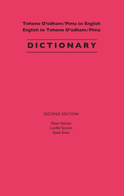 Tohono O'Odham/Pima to English, English to Tohono O'Odham/Pima Dictionary - Dean Saxton, Lucille Saxton, Susie Enos