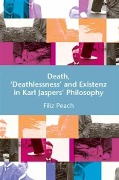 Cover-Bild zum Titel 'Death, 'Deathlessness' and Existenz in Karl Jaspers' Philosophy' von 'Filiz Page'