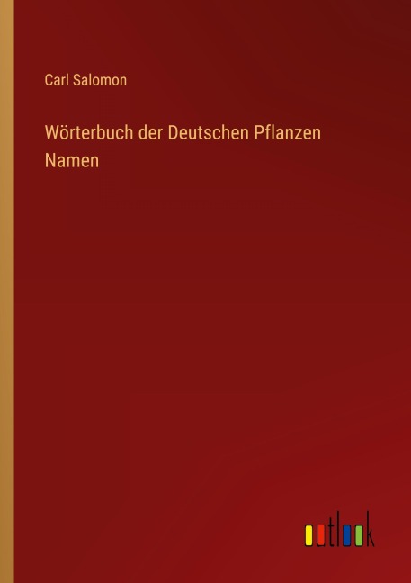 Wörterbuch der Deutschen Pflanzen Namen - Carl Salomon