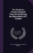 Cover-Bild zum Titel 'The Student's Froebel Adapted From Die Erziehung der Menschheit of F. Froebel' von 'Friedrich Froebel, William Henry Herford'