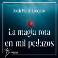 Cover-Bild zum Titel 'La magia rota en pedazos' von 'Jordi Martí Lorenzo'