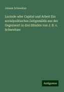 Lucinde oder Capital und Arbeit Ein socialpolitisches Zeitgemälde aus der Gegenwart in drei Bänden von J. B. v. Schweitzer - Johann Schweitzer