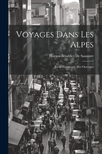 Voyages Dans Les Alpes - Horace-Bénédict De Saussure