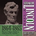 Abraham Lincoln: A Life 1864-1865 Lib/E: The Grand Offensive; Reelection; Victory at Last; The Final Days - Michael Burlingame