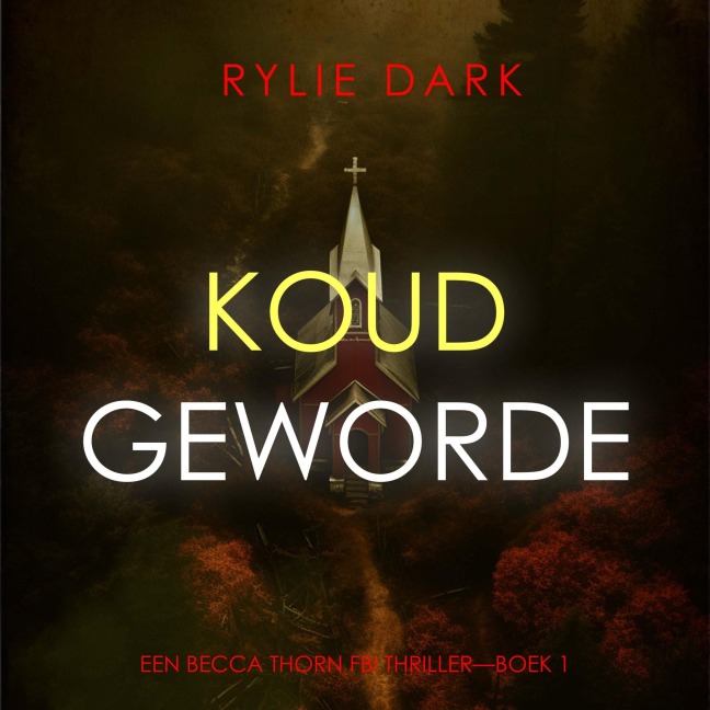 Koud Geworden (Een Becca Thorn FBI Thriller¿Boek 1) - Rylie Dark