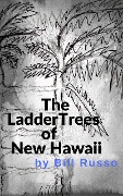 The Ladder Trees of New Hawaii - Bill Russo