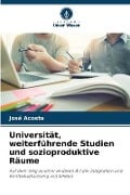 Cover-Bild zum Titel 'Universität, weiterführende Studien und sozioproduktive Räume' von 'José Acosta'