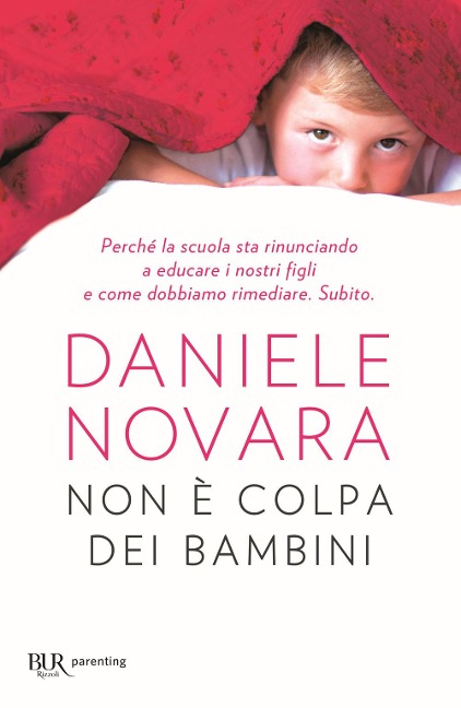 Non è colpa dei bambini. Perché la scuola sta rinunciando a educare i nostri figli e come dobbiamo rimediare. Subito - Daniele Novara