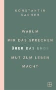 Cover-Bild zum Titel 'Warum mir das Sprechen über das Ende Mut zum Leben macht' von 'Konstantin Sacher'