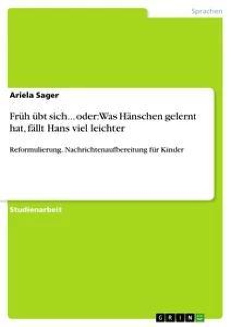 Früh übt sich... oder: Was Hänschen gelernt hat, fällt Hans viel leichter - Ariela Sager