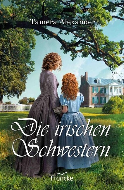 Die irischen Schwestern - Tamera Alexander