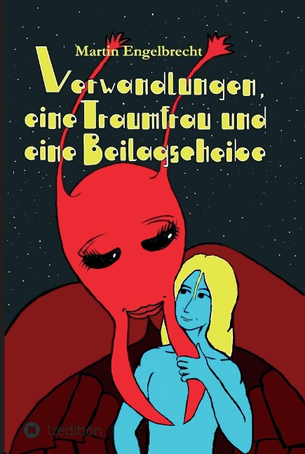 Verwandlungen, eine Traumfrau und eine Beilagscheibe - Martin Engelbrecht