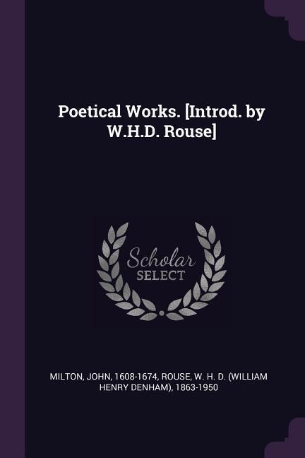 Poetical Works. [Introd. by W.H.D. Rouse] - John Milton, W H D Rouse
