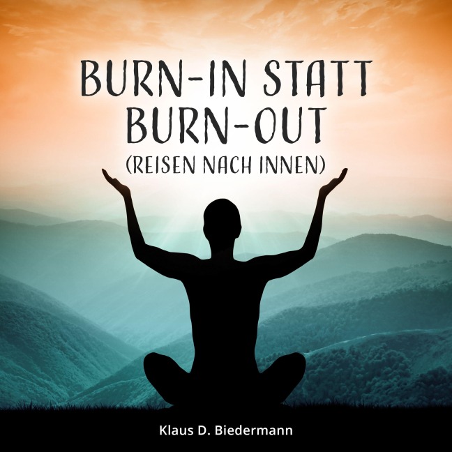 Burn-In statt Burn-Out - Klaus D. Biedermann, Rohrbach-Rabe