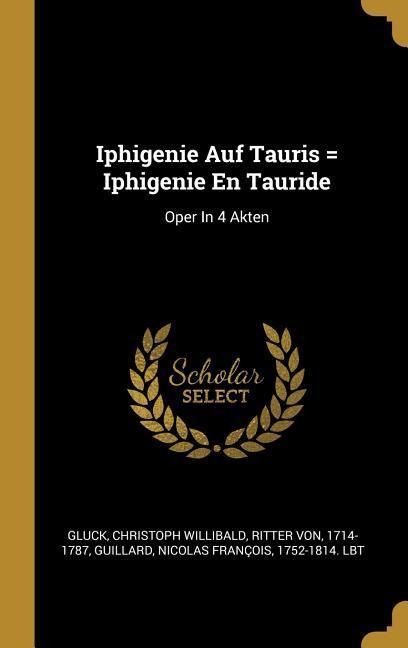 Iphigenie Auf Tauris = Iphigenie En Tauride: Oper In 4 Akten - 