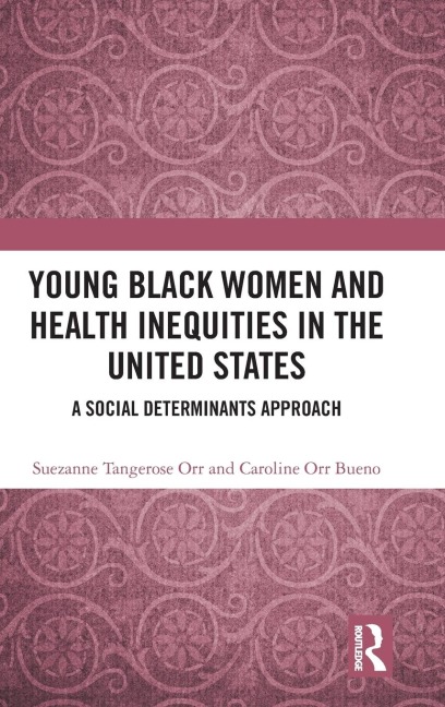 Young Black Women and Health Inequities in the United States - Suezanne Tangerose Orr, Caroline Orr Bueno