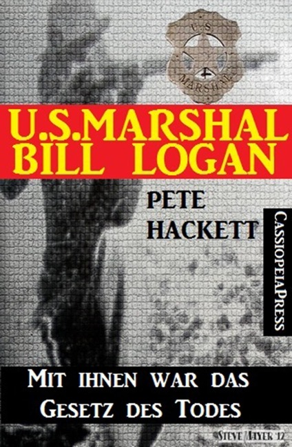 U.S. Marshal Bill Logan, Band 27: Mit ihnen war das Gesetz des Todes - Pete Hackett