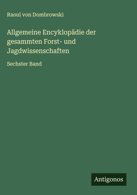 Allgemeine Encyklopädie der gesammten Forst- und Jagdwissenschaften - Raoul Von Dombrowski