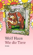 Wie die Tiere - Wolf Haas