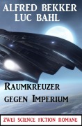 Cover-Bild zum Titel 'Raumkreuzer gegen Imperium: Zwei Science Fiction Romane' von 'Alfred Bekker, Luc Bahl'