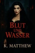 Cover-Bild zum Titel 'Blut und Wasser' von 'K. Matthew'