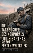Cover-Bild zum Titel 'Die Tagebücher des Korporals Louis Barthas aus dem Ersten Weltkrieg' von 'Louis Barthas'