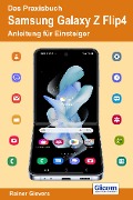 Das Praxisbuch Samsung Galaxy Z Flip4 - Anleitung für Einsteiger - Rainer Gievers