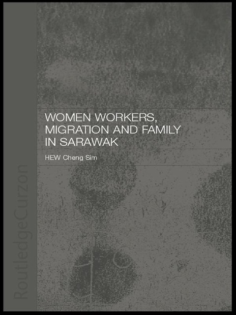 Women Workers, Migration and Family in Sarawak - Cheng Sim Hew