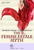 Powerful Women, Threatened Men: The Femme Fatale Myth (Women's Power in Culture) - Edith Zack