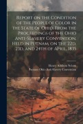 Cover-Bild zum Titel 'Report on the Condition of the People of Color in the State of Ohio. From the Proceedings of the Ohio Anti-Slavery Convention, Held in Putnam, on the' von 'Putnam Ohio Anti-Slavery Convention, Henry Addison Nelson'