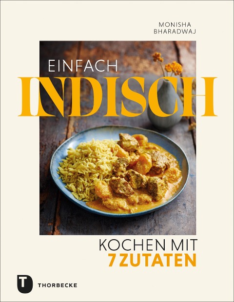 Einfach indisch - Kochen mit 7 Zutaten - Monisha Bharadwaj