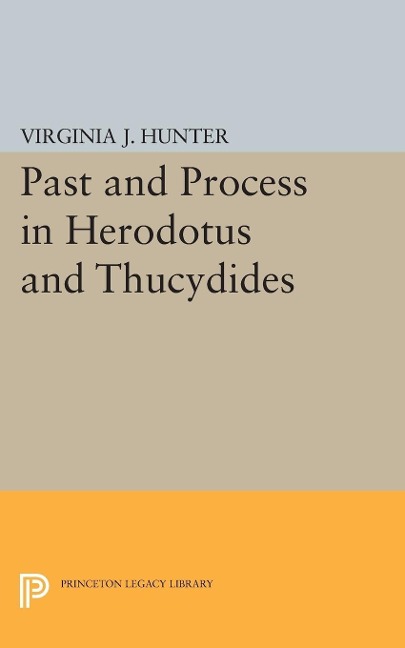 Past and Process in Herodotus and Thucydides - Virginia J. Hunter