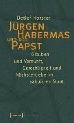 Jürgen Habermas und der Papst - Detlef Horster