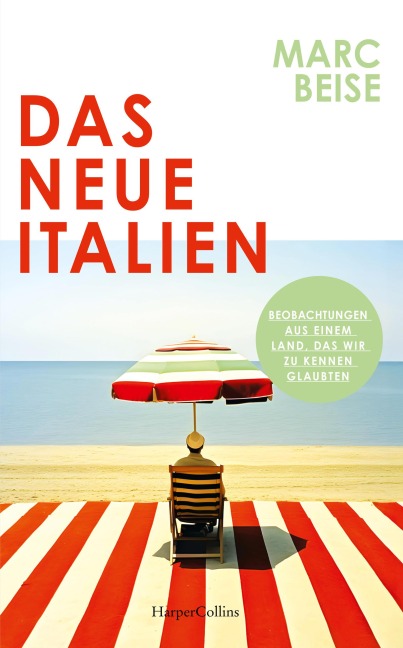 Das neue Italien. Beobachtungen aus einem Land, das wir zu kennen glaubten - Marc Beise