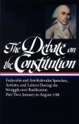 Cover-Bild zum Titel 'The Debate on the Constitution: Federalist and Antifederalist Speeches, Articles, and Letters During the Struggle Over Ratification Vol. 2 (Loa #63)' von 'Various'