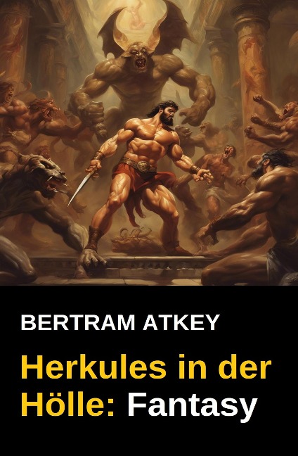 Herkules in der Hölle: Fantasy - Bertram Atkey