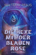 Cover-Bild zum Titel 'Die Hexe mit der blauen Rose' von 'Walter G. Pfaus'