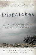 Cover-Bild zum Titel 'Dispatches: Stories from War Zones, Police States and Other Hellholes' von 'Michael J. Totten'