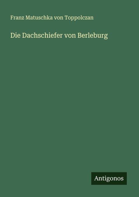 Die Dachschiefer von Berleburg - Franz Matuschka von Toppolczan