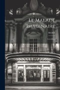 Cover-Bild zum Titel 'Le Malade Imaginaire: Comédie...' von ''