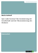 Cover-Bild zum Titel 'Quo vadis Societas? Die Atomisierung der Gesellschaft und die Ökonomisierung des Denkens' von 'Merlin Holthoff'
