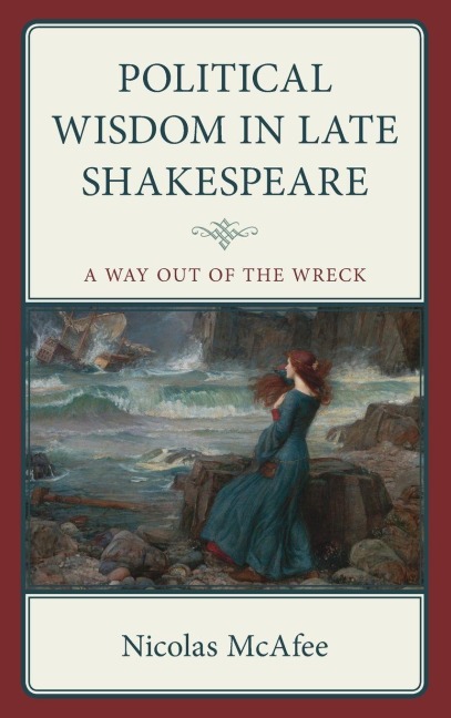 Political Wisdom in Late Shakespeare - Nicolas McAfee