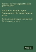 Cover-Bild zum Titel 'Annuaire de l'Association pour l'encouragement des études greque en France' von 'Association pour l'encouragement des études grecques en France'