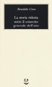 La storia ridotta sotto il concetto generale dell'arte - Benedetto Croce
