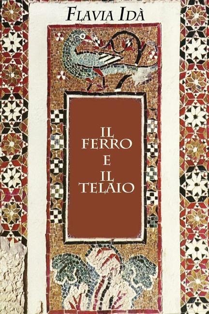 Il ferro e il telaio - Flavia Ida